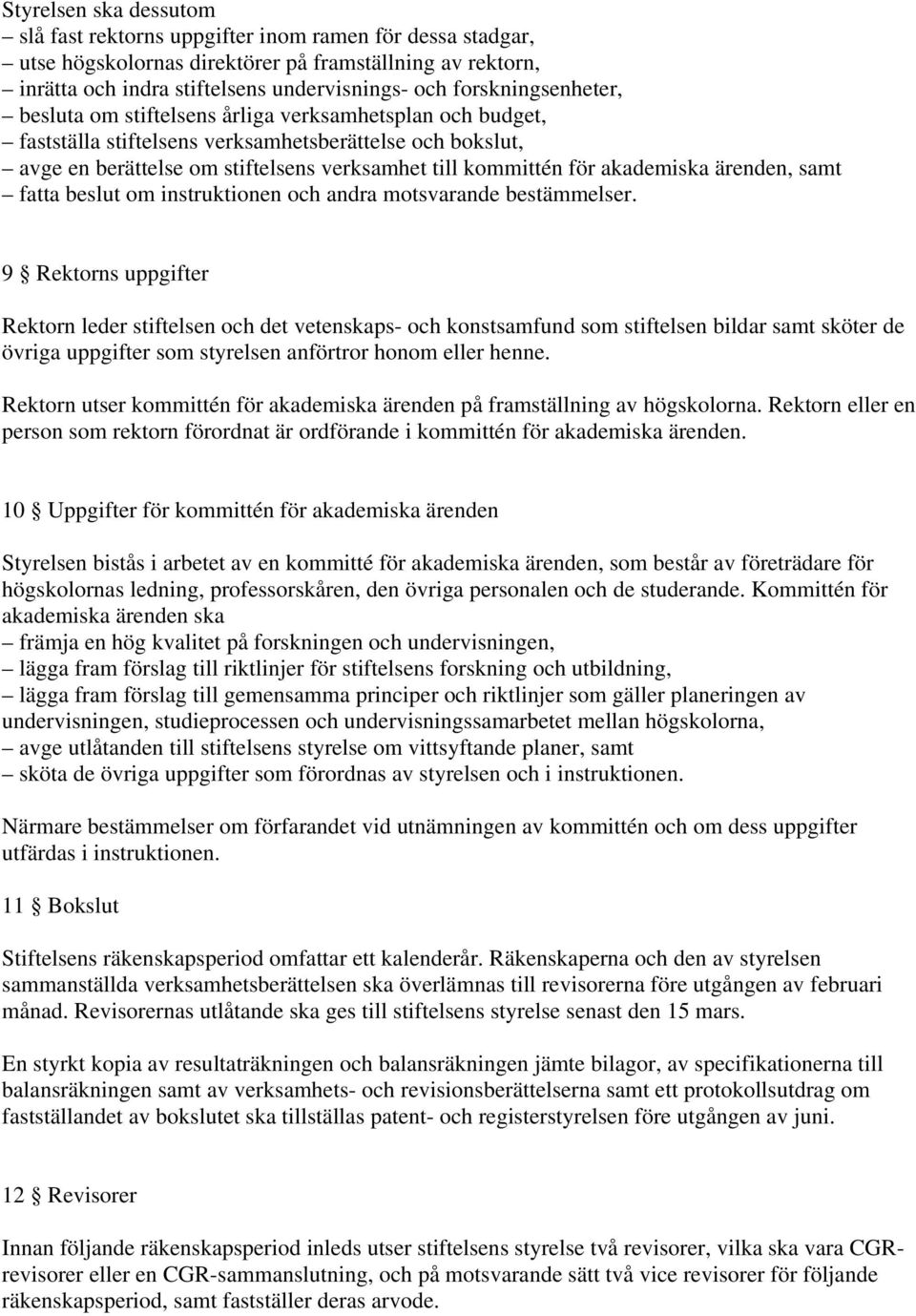 akademiska ärenden, samt fatta beslut om instruktionen och andra motsvarande bestämmelser.