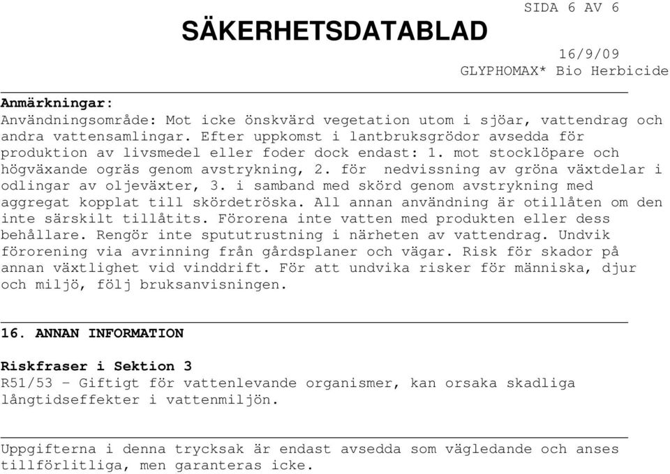 för nedvissning av gröna växtdelar i odlingar av oljeväxter, 3. i samband med skörd genom avstrykning med aggregat kopplat till skördetröska.