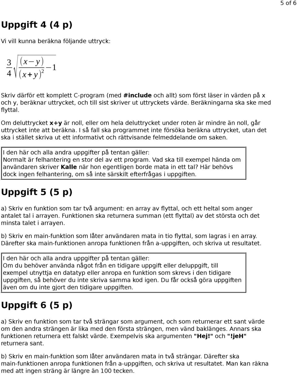 I så fall ska programmet inte försöka beräkna uttrycket, utan det ska i stället skriva ut ett informativt och rättvisande felmeddelande om saken.