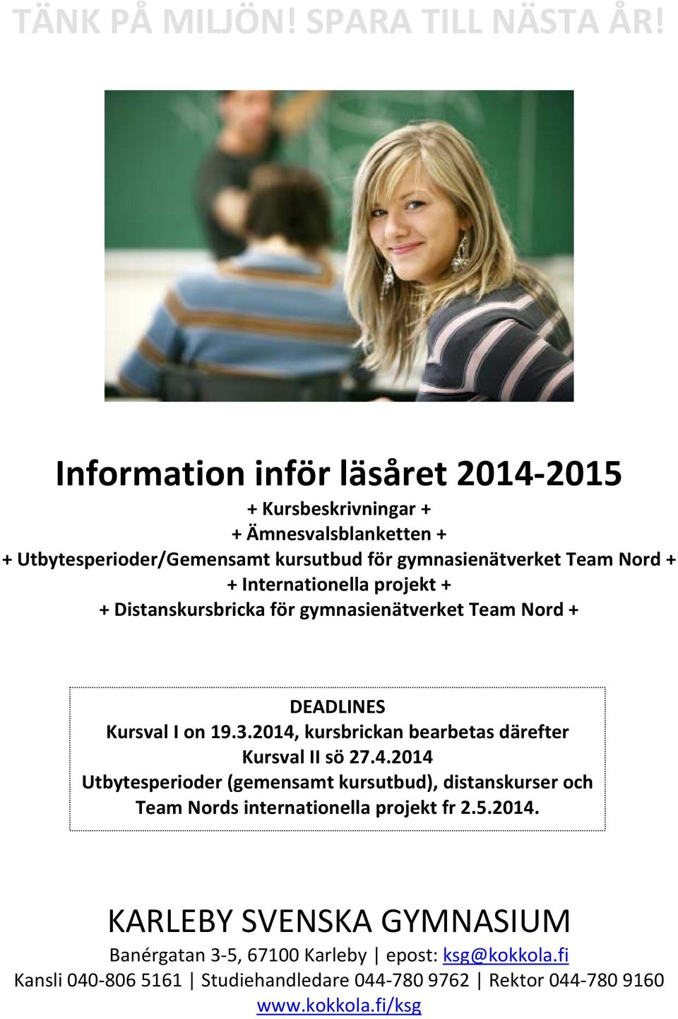 Internationella projekt + + Distanskursbricka för gymnasienätverket Team Nord + DEADLINES Kursval I on 19.3.