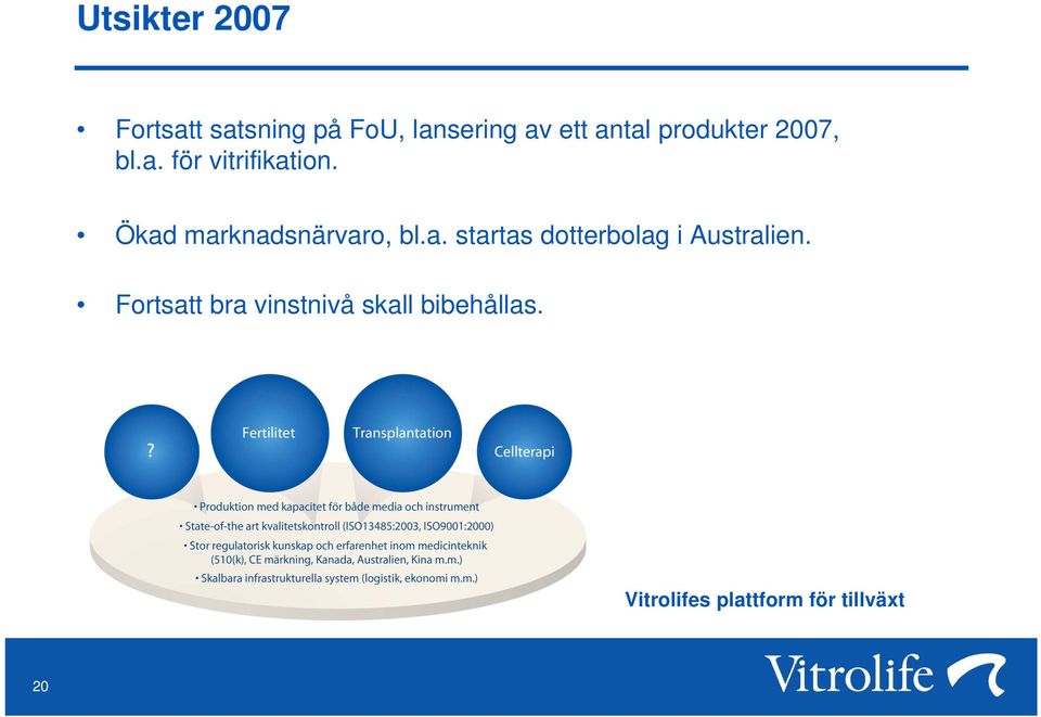 Ökad marknadsnärvaro, bl.a. startas dotterbolag i Australien.