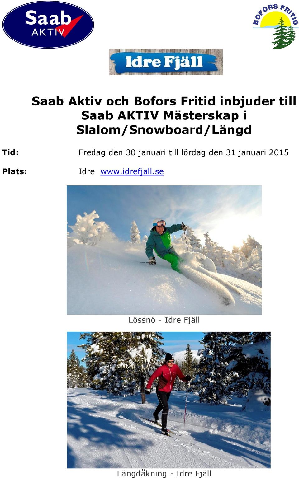 januari till lördag den 31 januari 2015 Plats: Idre www.