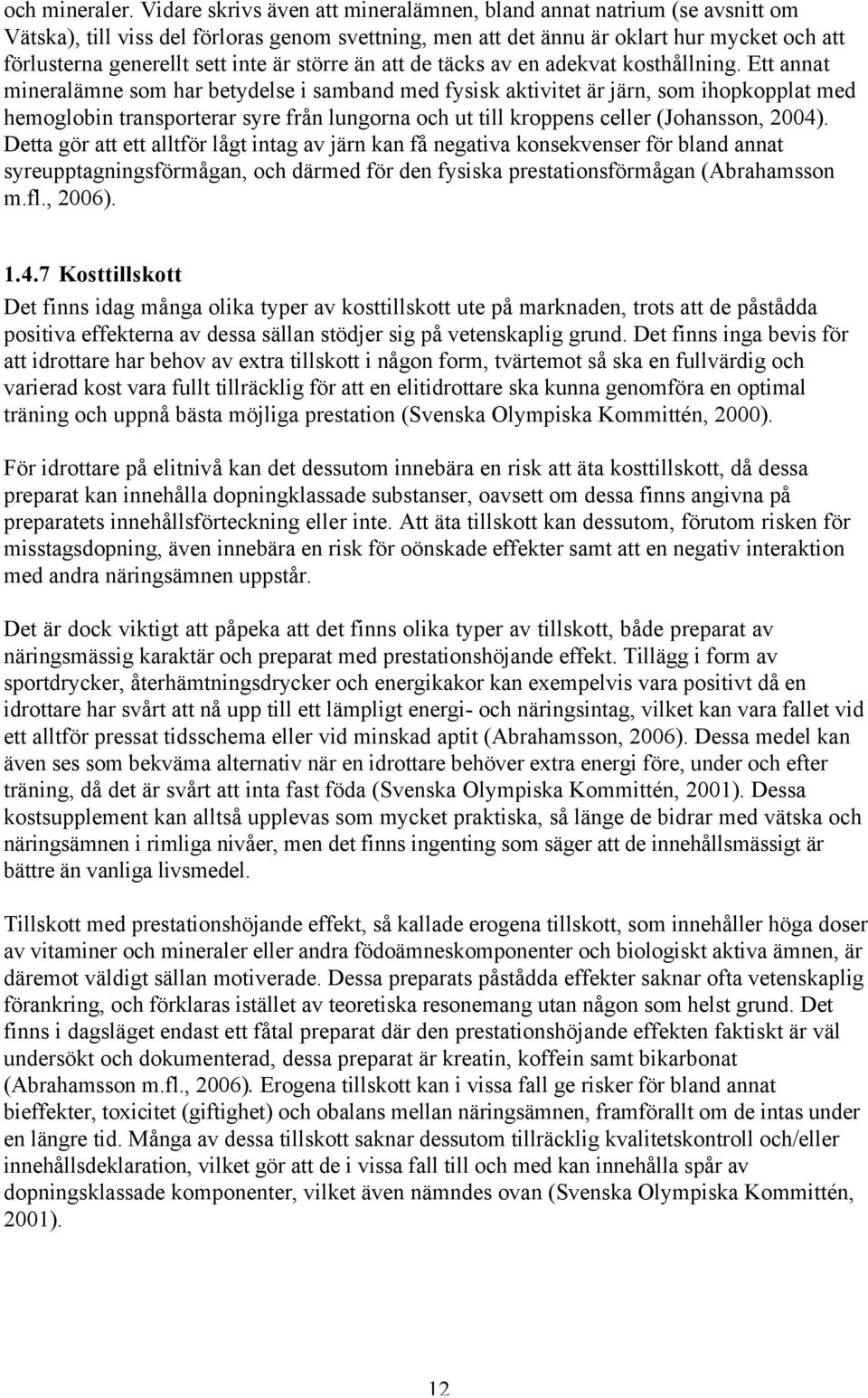 är större än att de täcks av en adekvat kosthållning.