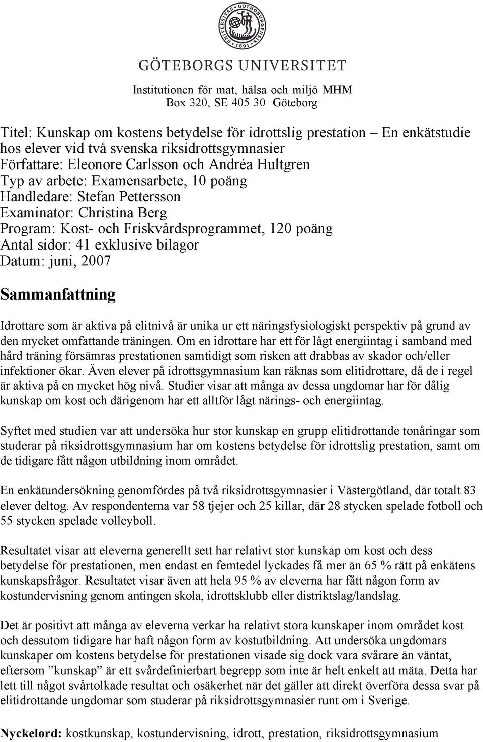 Antal sidor: 41 exklusive bilagor Datum: juni, 2007 Sammanfattning Idrottare som är aktiva på elitnivå är unika ur ett näringsfysiologiskt perspektiv på grund av den mycket omfattande träningen.