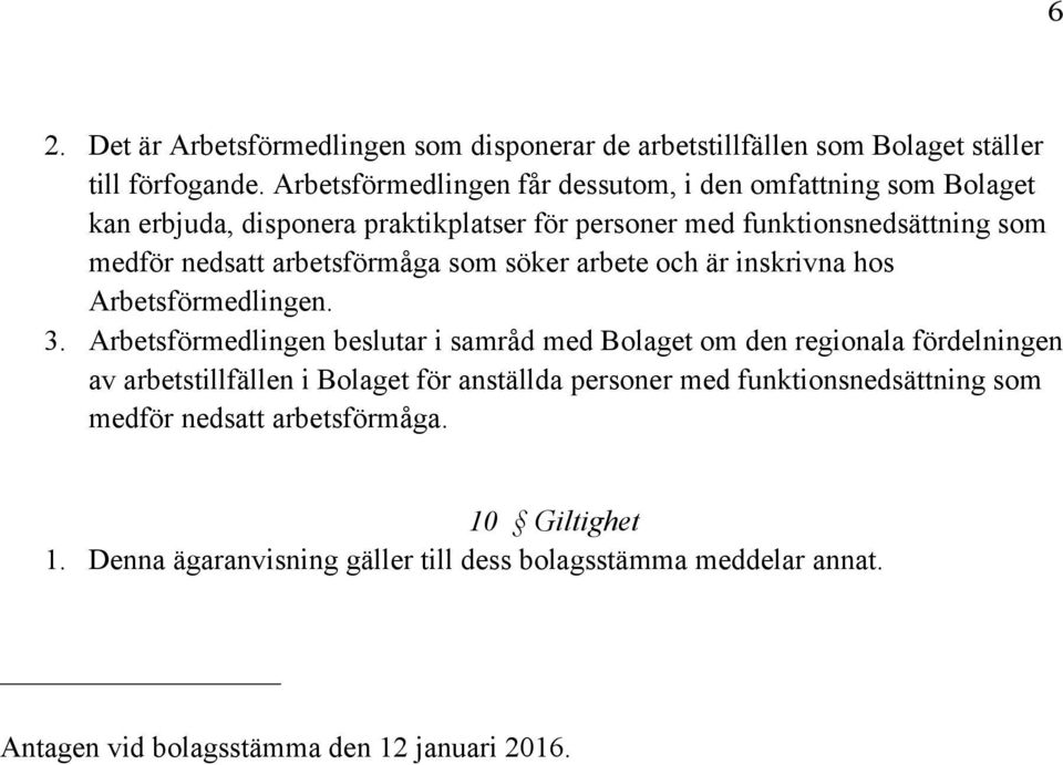 arbetsförmåga som söker arbete och är inskrivna hos Arbetsförmedlingen. 3.