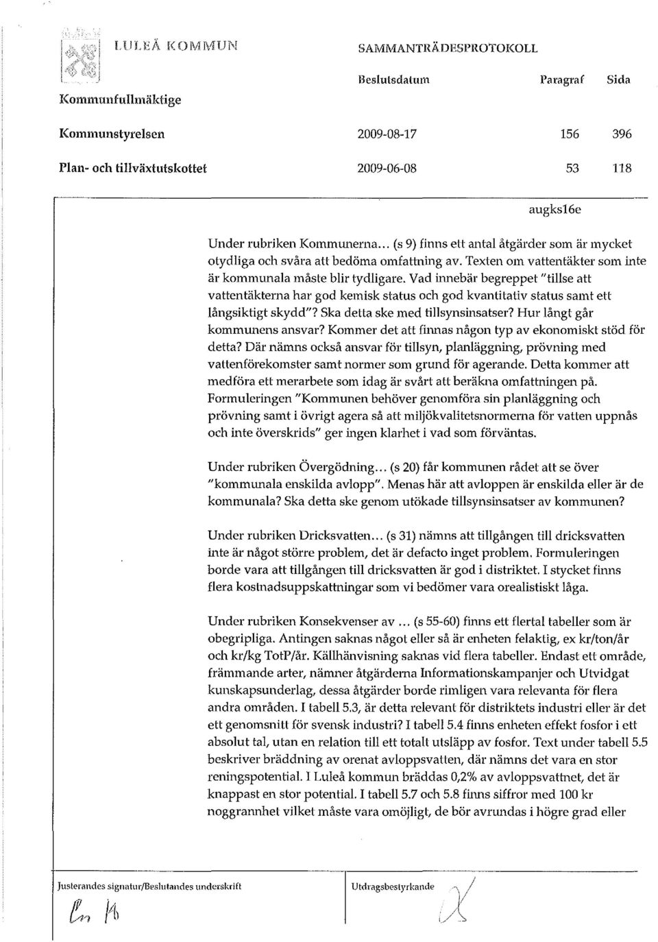 Vad innebär begreppet "tillse att vattentäkterna har god kemisk status och god kvantitativ status samt ett långsiktigt skydd"? Ska detta ske med tillsynsinsatser? Hur långt går kommunens ansvar?