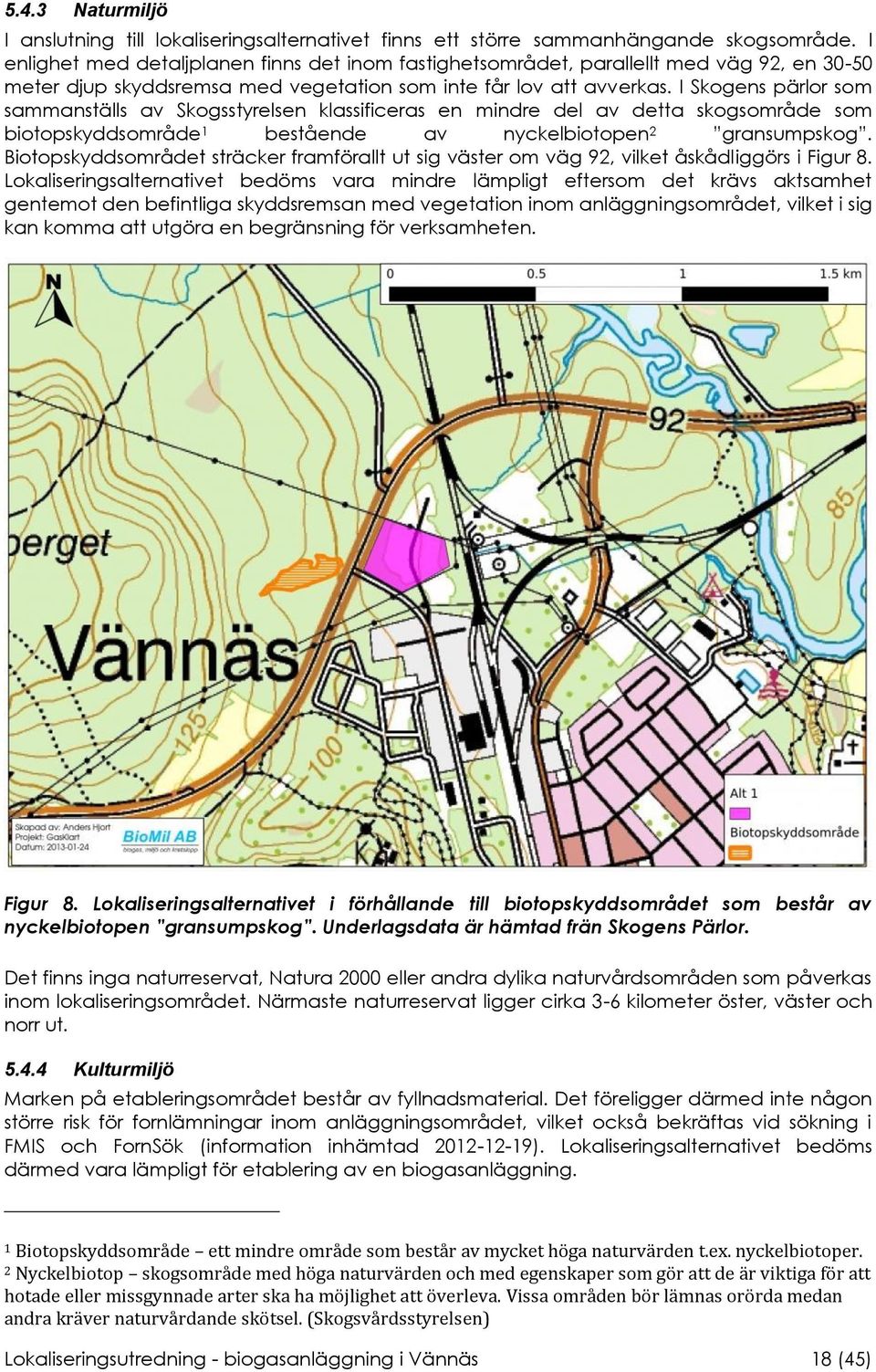 I Skogens pärlor som sammanställs av Skogsstyrelsen klassificeras en mindre del av detta skogsområde som biotopskyddsområde 1 bestående av nyckelbiotopen 2 gransumpskog.