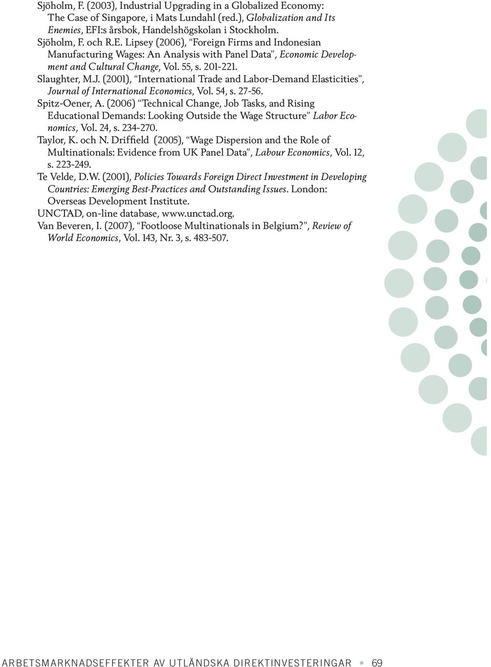 (2001), International Trade and Labor-Demand Elasticities, Journal of International Economics, Vol. 54, s. 27-56. Spitz-Oener, A.