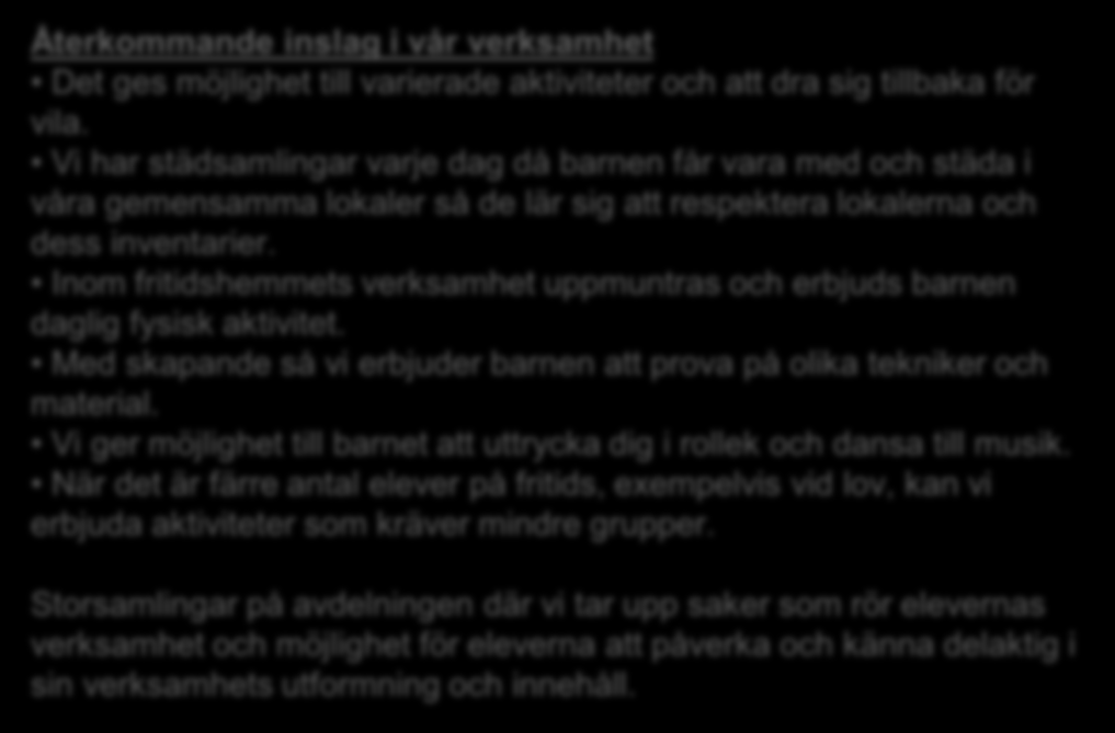 Verksamhetsbeskrivning: Genom att erbjuda barnet en trygg och stimulerande miljö med fasta rutiner och aktiviteter vill vi att barnen ska känna sig trygga och känna glädje när de kommer till