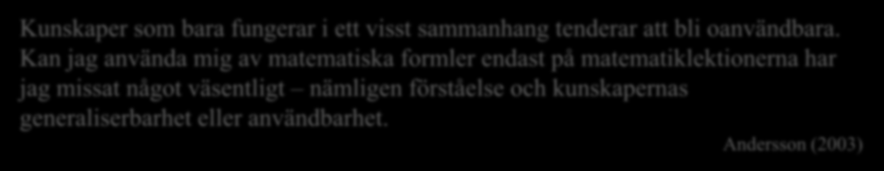 doing) Utgångspunkten ska ligga i uppgiften, inte i ämnet (Skrøvset, 2000, s. 20) Kunskaper som bara fungerar i ett visst sammanhang tenderar att bli oanvändbara.