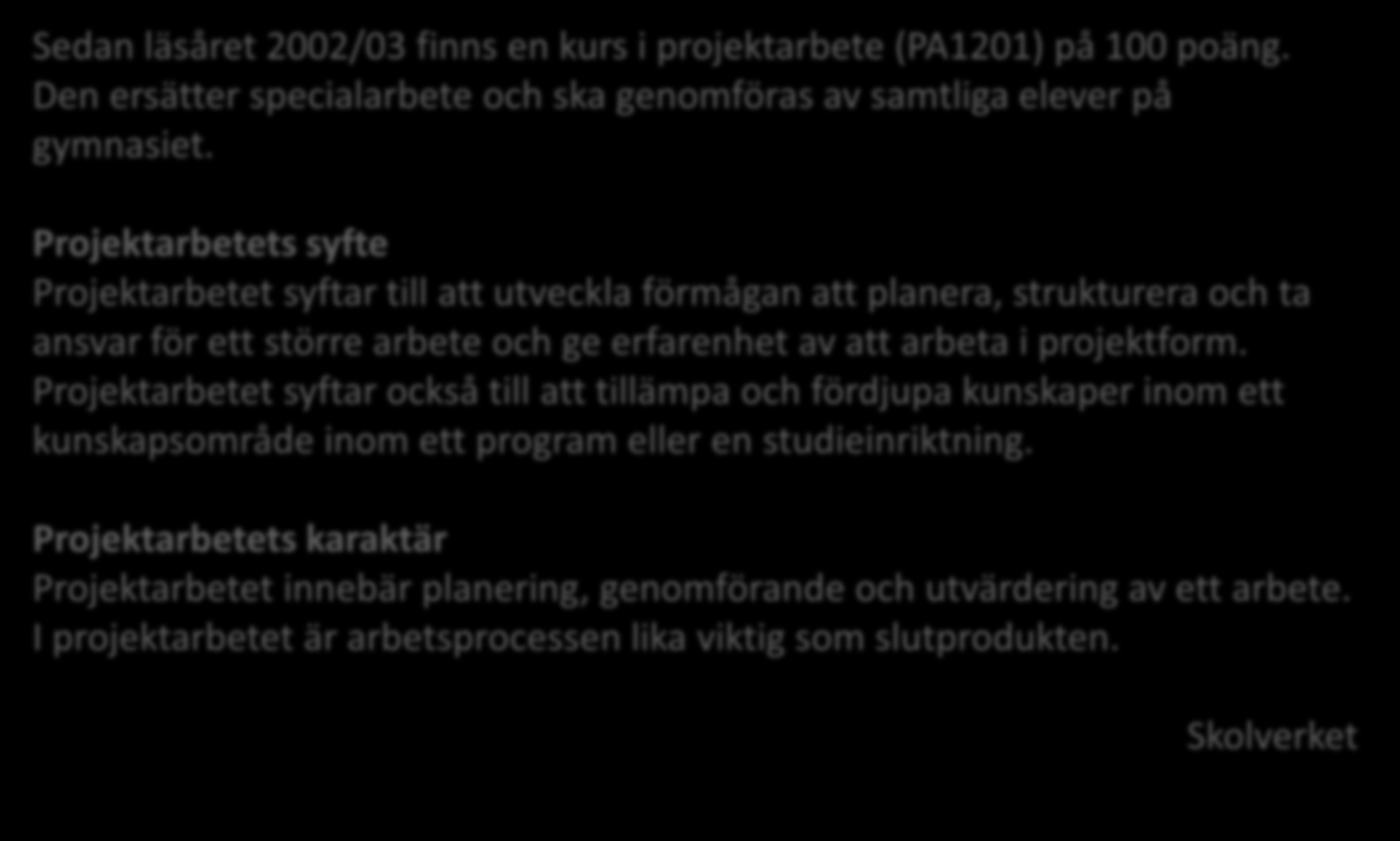 Projektarbetets grundprinciper Sedan läsåret 2002/03 finns en kurs i projektarbete (PA1201) på 100 poäng. Den ersätter specialarbete och ska genomföras av samtliga elever på gymnasiet.