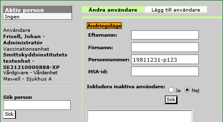 3.2 Ändra användare Sök fram den användare vars uppgifter ska ändras genom att ange ett eller fler av följande och klicka på Sök: Personnummer, HSA-id, Efternamn