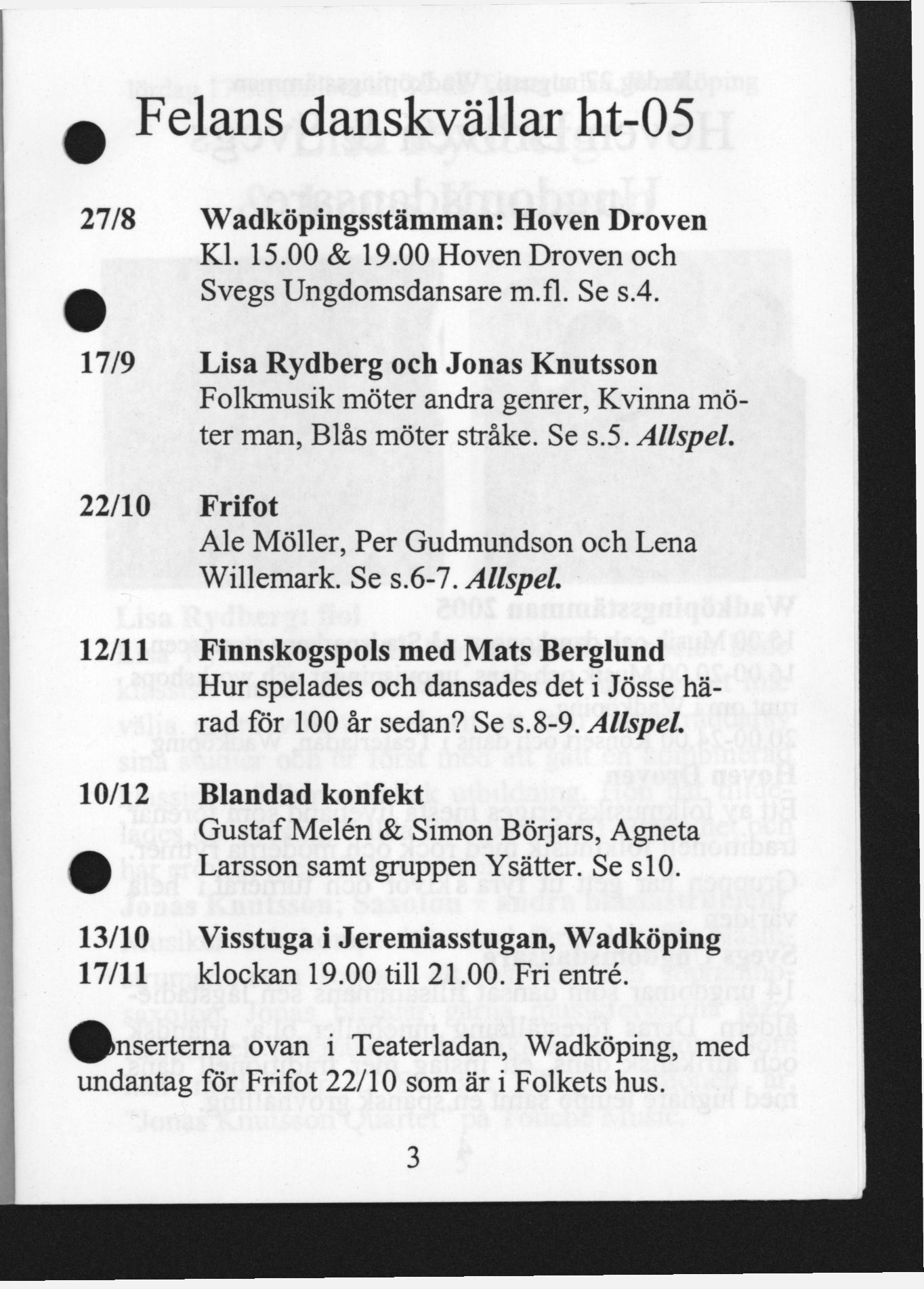 0 Felans danskvällar ht-05 27/8 Wadköpingsstämman: Hoven Droven Kl. 15.00 & 19.00 Hoven Droven och ^ Svegs Ungdomsdansare m.fl. Se s.4.