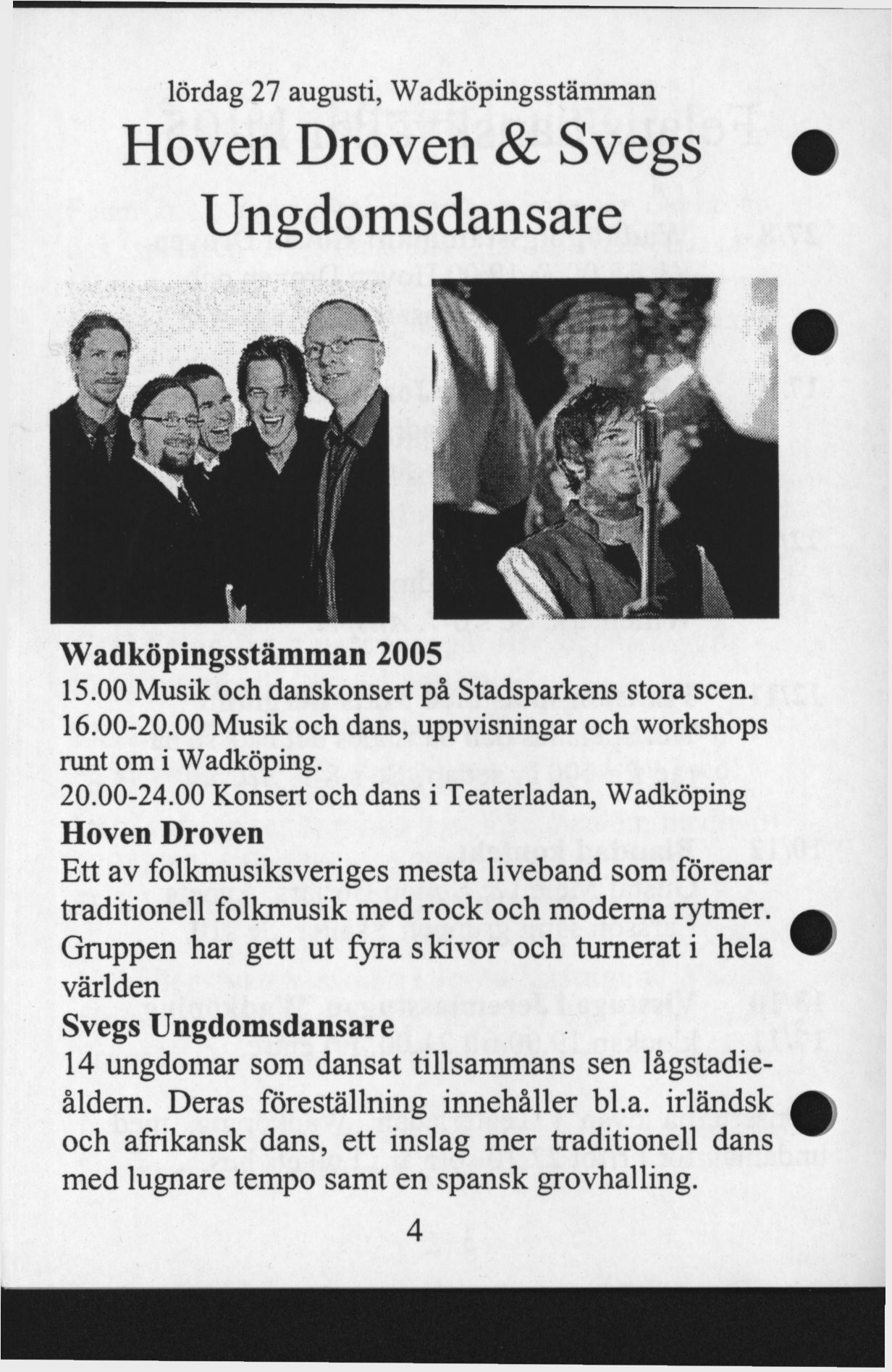 lördag 27 augusti, Wadköpingsstämman Hoven Droven & Svegs Ungdomsdansare Wadköpingsstämman 2005 15.00 Musik och danskonsert på Stadsparkens stora scen. 16.00-20.