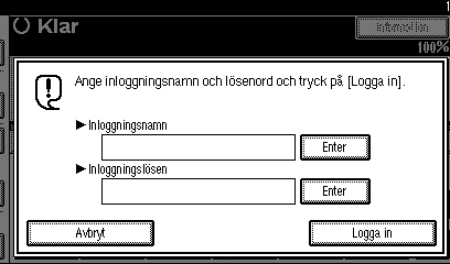 Förberedelser 1 Användarverifiering Verifieringsskärmbilden visas om användarverifiering (Användarkodsverifiering, Allmän verifiering, Windowsverifiering, LDAP-verifiering eller Integrerad