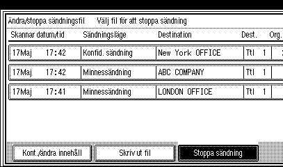 Faxa 2 B Markera den fil som du vill avbryta. Om önskad fil inte visas, trycker du på [UFöreg.] eller [TNästa] för att hitta den.