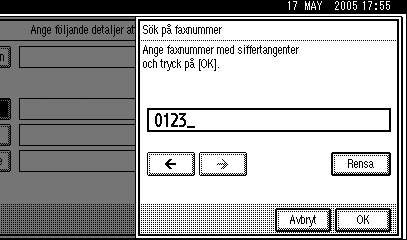 Söka efter en mottagare Om du råkar ange fel mottagare, tryck på [ ] eller [ ] och [Backsteg] eller [Ta bort alla] och ange sedan mottagarnamnet igen. E Bekräfta inmatade tecken och tryck på [OK].