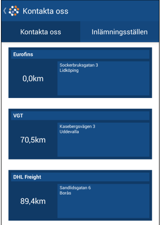 Inlämningsställen 9.2.1 Under Kontakta oss finns även fliken Inlämningsställen där du hittar närmaste Eurofins-kontor eller inlämningsställe. 9.2.2 Listan visar alla våra kontor och inlämningsställen med det som är närmast din aktuella position överst i listan.