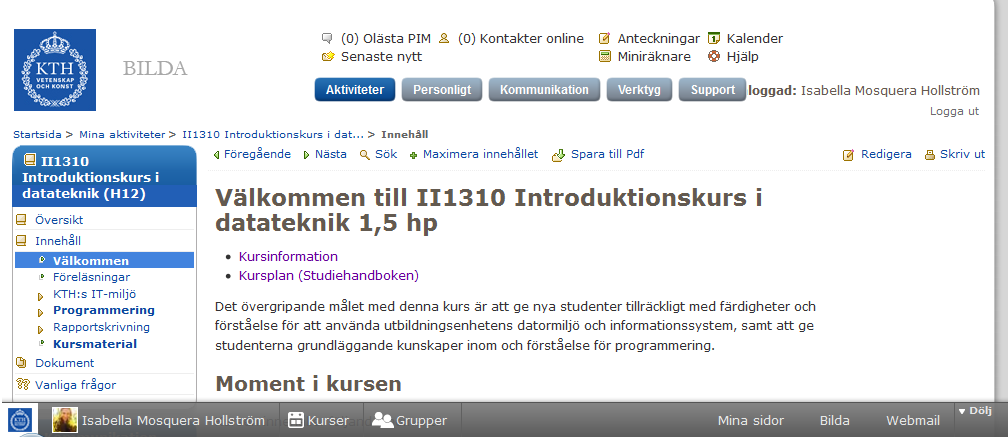 25 Förnyelse och förbättring av II1310, Introduktionskurs i datateknik frågor ha besvarats rätt, dock finns det ingen gräns för hur många gånger man får göra om quizet.