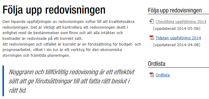 Uppföljning av redovisningen Lär mer: http://medarbetarportalen.gu.se/ekonomi/foljaupp/redovisningen/ 41 Uppföljning av redovisningen Uppföljningsarbetet ska ske löpande under året.