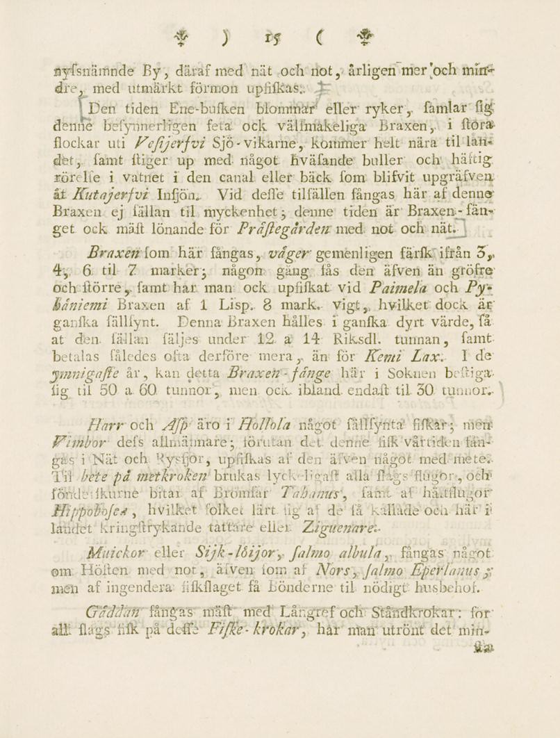 * ) *f c -t nyfsnämnde By, däraf med nät och not, årligen mer'och mindre, med utmärkt förmon upiifkas, - Den tiden Ene-bufken blommar eller ryker, famlar fig denne befynn^rligen feta.