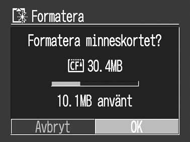 Formatera CF-kort Du bör alltid formatera nya CF-kort eller kort som du vill tömma på alla bilder och all annan information.