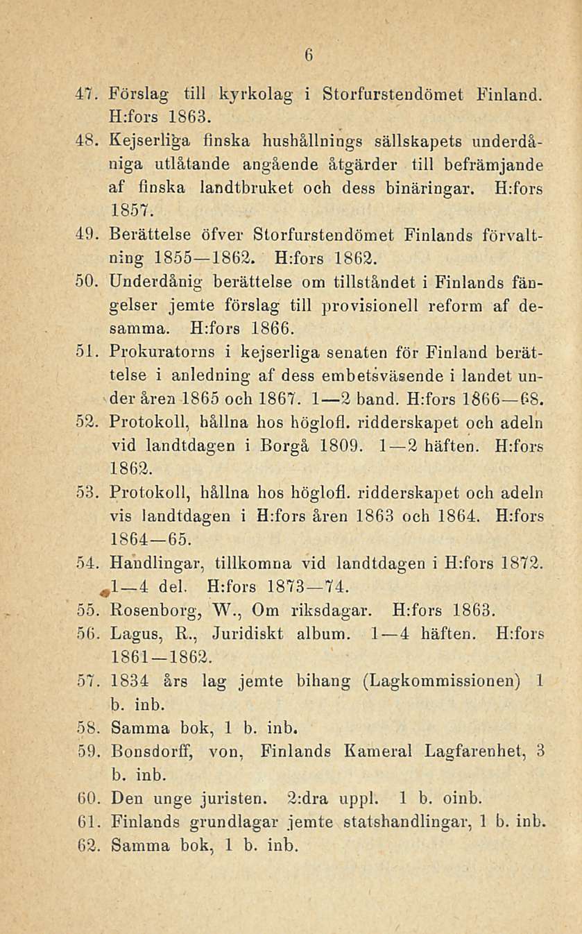 6 47. Förslag tili kyrkolag i Storfurstendöraet Finland. H;fors 1863. 48.