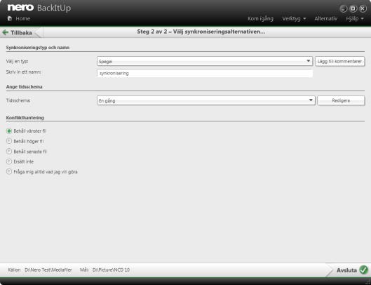 Synkronisera med Nero BackItUp Ny datasynkronisering - Slutför inställningar 6. Välj en synkroniseringstyp i listrutan Välj en typ (se Om synkroniseringstyper 36). 7.