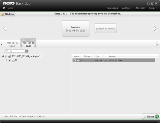 Återställa med Nero BackItUp 3. Gör säkerhetskopian tillgänglig: 1. Om säkerhetskopian finns på en skiva matar du in skivan i enheten. Välj säkerhetskopiering som ska återställas 2.