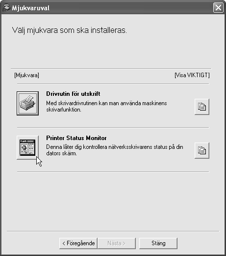 INSTALLERA PRINTER STATUS MONITOR Printer Status Monitor är en utskriftsfunktion som ger vanliga användare möjlighet att kontrollera enhetens status på sin dataskärm, som om enheten är klar för