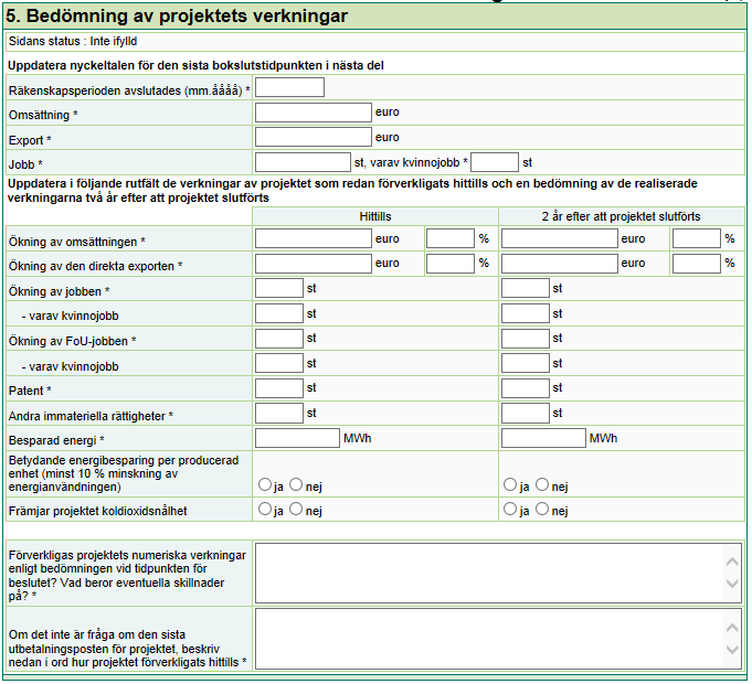 Sökanden ska lämna in en redogörelse om den finansiering som genomförandet av hela projektet förutsätter.