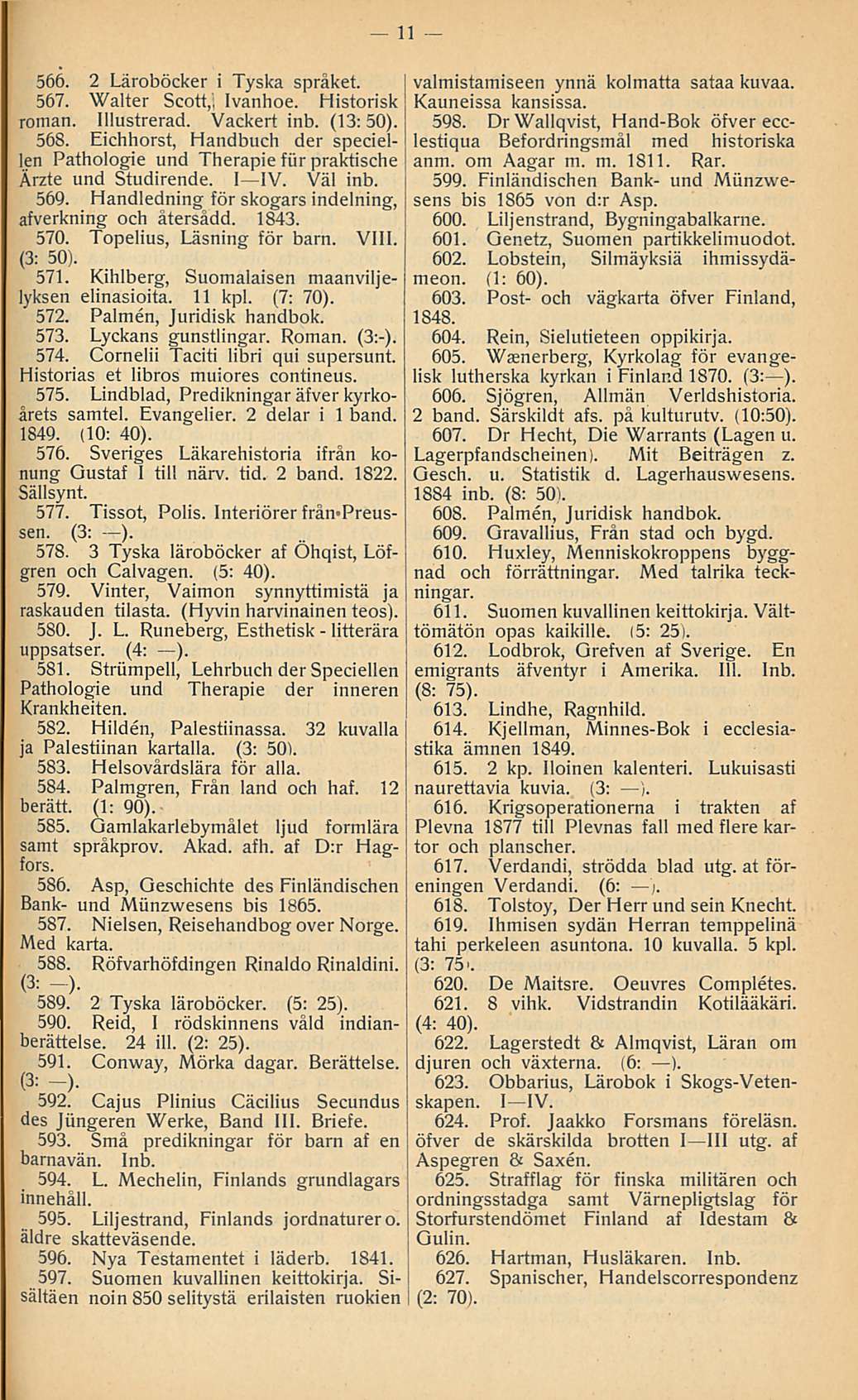 11 566. 2 Läroböcker i Tyska spräket. 567. Walter Scott,, Ivanhoe. Historisk roman. Illustrerad. Vackert inb. (13:50). 568.