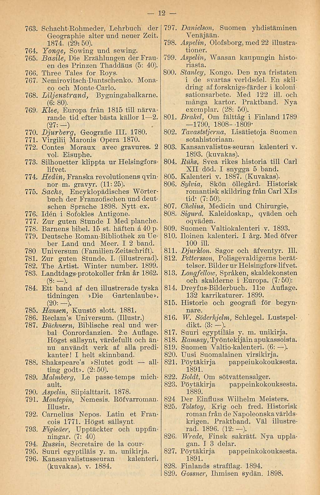 763. Schacht-Rohmeder, Lehrbuch der Geographie alter und neuer Zeit. 1874. (29:50). 764. Tonge, Sowing und sewing. 765. Basile, Die Erzählungen der Frauen des Prinzen Thaddäns (5: 40). 766.