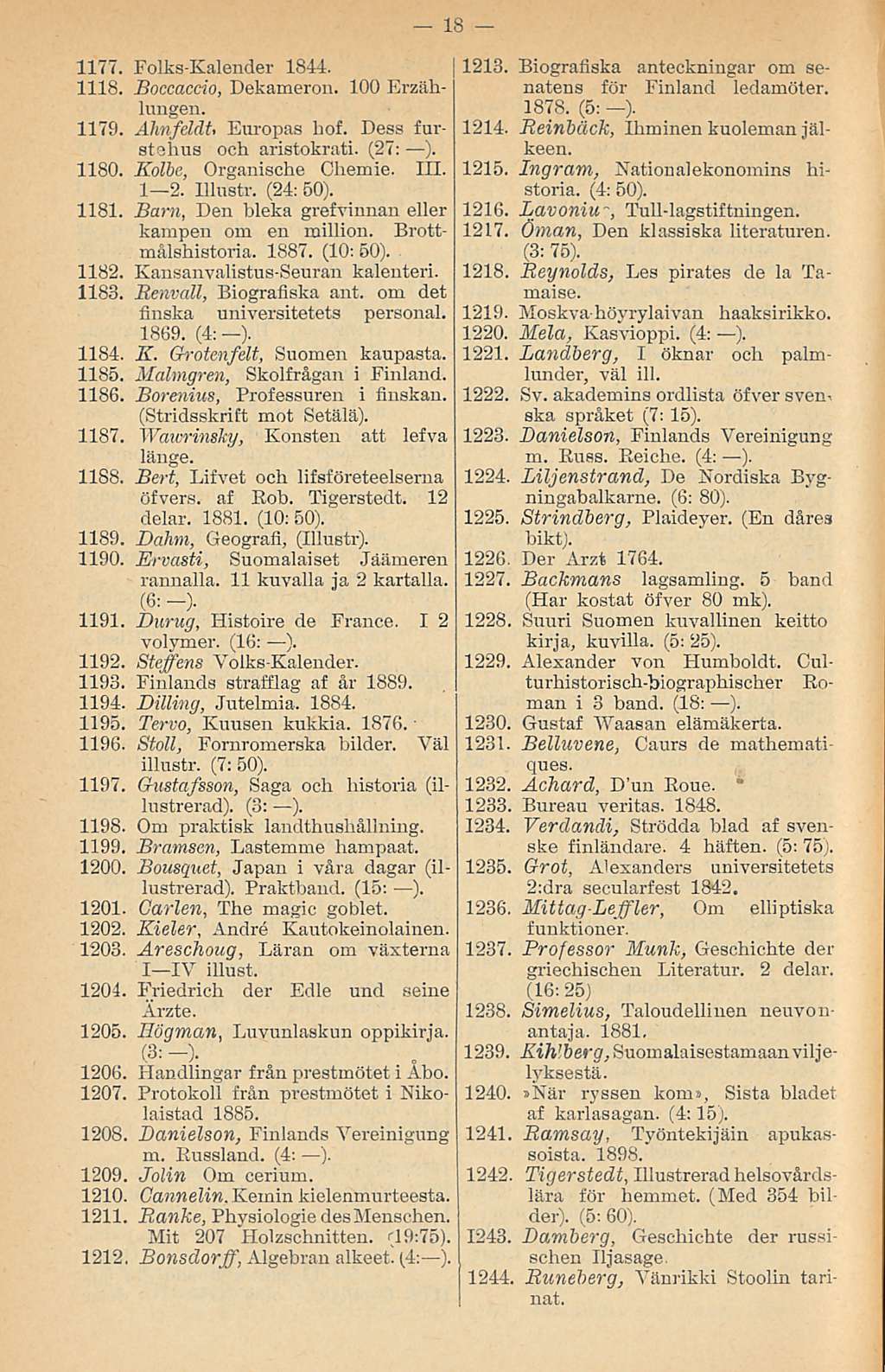 1177. Folks-Kalender 1844. 1118. Boccaccio, Dekameron. 100 Erzählungen. 1179. Ahnfddt Europas hof. Dess furstohus och aristokrati. (27: ). 1180. Kolbe, Organische Chemie. 111. I 2. Illustr. (24: 50).
