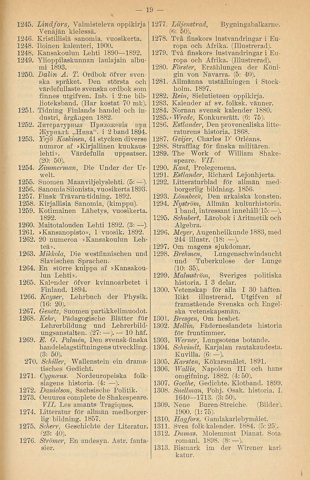 1245. Lindfors, Valmisteleva oppikirja Venäjän kielessä. 1246. Kristillisiä sanomia, vuosikerta. 1248. Iloinen kalenteri, 1900. 1248. Kansakoulun Lehti 1890 1892. 1249.
