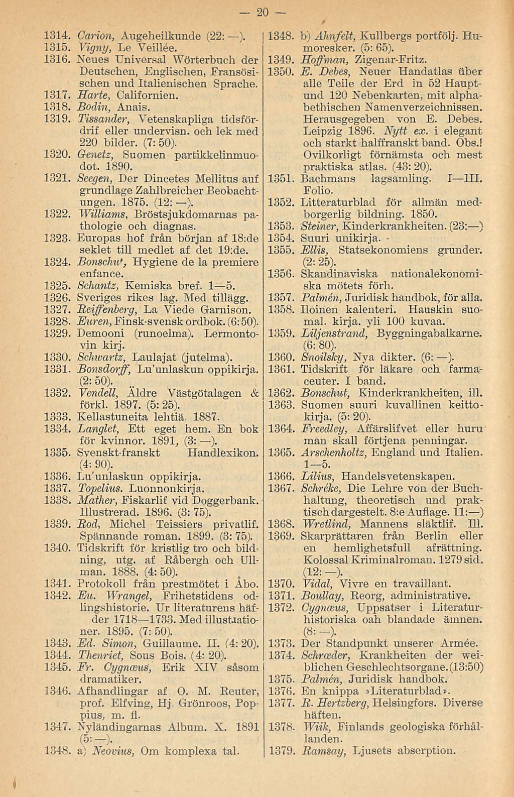 1314. Carion, Augeheilkunde (22: ). 1315. Vigny, Le Veillee. 1316. Xeues Lniversal Wörtertmch der Deutschen, Englischen, Fransösischen und Italienischen Sprache. 1317. Harte, Californien. 1318.