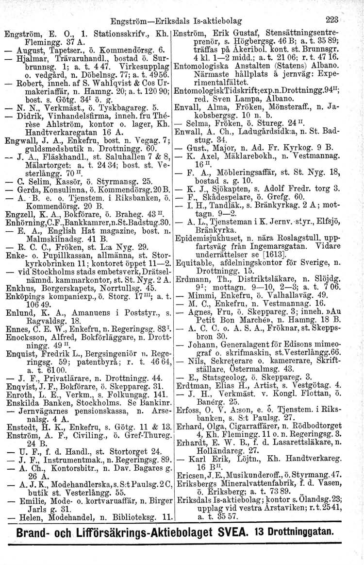 EngströmEriksdals Isaktiebolag 223 Engström, E. O., 1. Stationsskrifv., Kh. Enström, Erik Gustaf, Stensättningsentre Flemingg. 37 A. prsnör, s. Högbergag. 46 B; a. t. 3589; August, Tapetser., Ö.