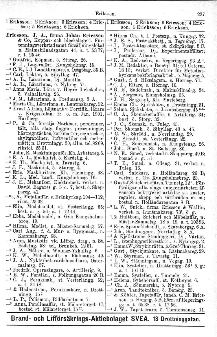 Eriksson. 227 1 Eriksson; 2 Eriksoll; 3 Ericsson; 4 Eric 1 Erikssall ; 2 Erikson ; 3 Ericsson; 4 Ericson; 5 Erickssoll; 6 Erickson. I. son; 5 Erieksson, 6 Erickson. Ericsson,.J. A.