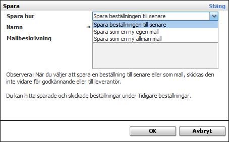 godkännaren. Du kan om du vill spara din beställning för att arbeta vidare med den senare eller spara den som mall.