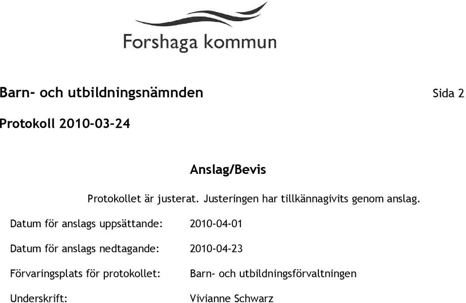 Datum för anslags uppsättande: 2010-04-01 Datum för anslags nedtagande: