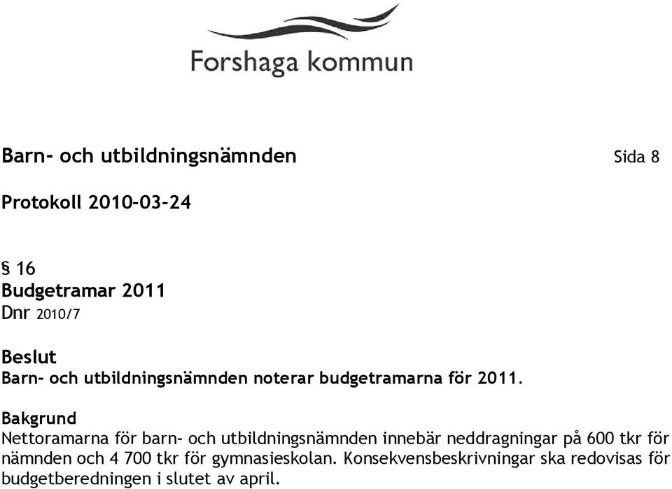 Nettoramarna för barn- och utbildningsnämnden innebär neddragningar på 600 tkr för