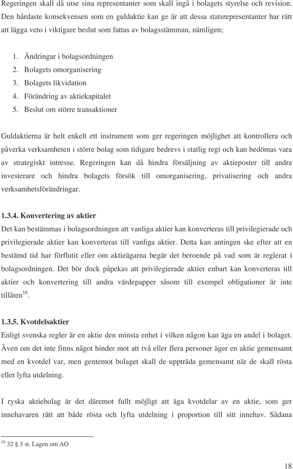 Bolagets omorganisering 3. Bolagets likvidation 4. Förändring av aktiekapitalet 5.