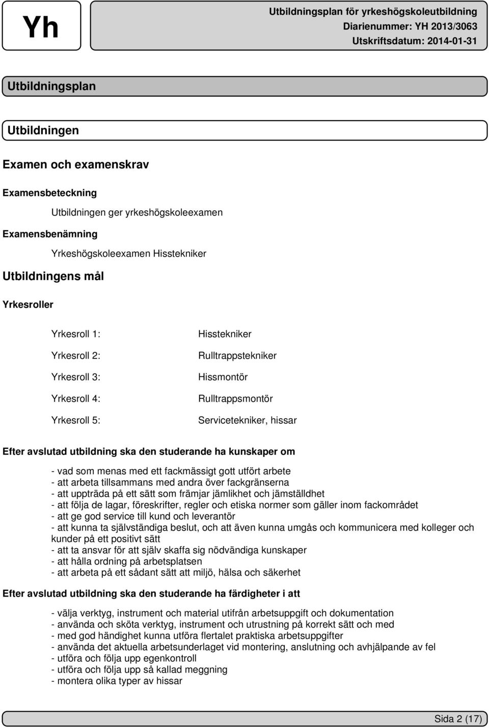 vad som menas med ett fackmässigt gott utfört arbete - att arbeta tillsammans med andra över fackgränserna - att uppträda på ett sätt som främjar jämlikhet och jämställdhet - att följa de lagar,