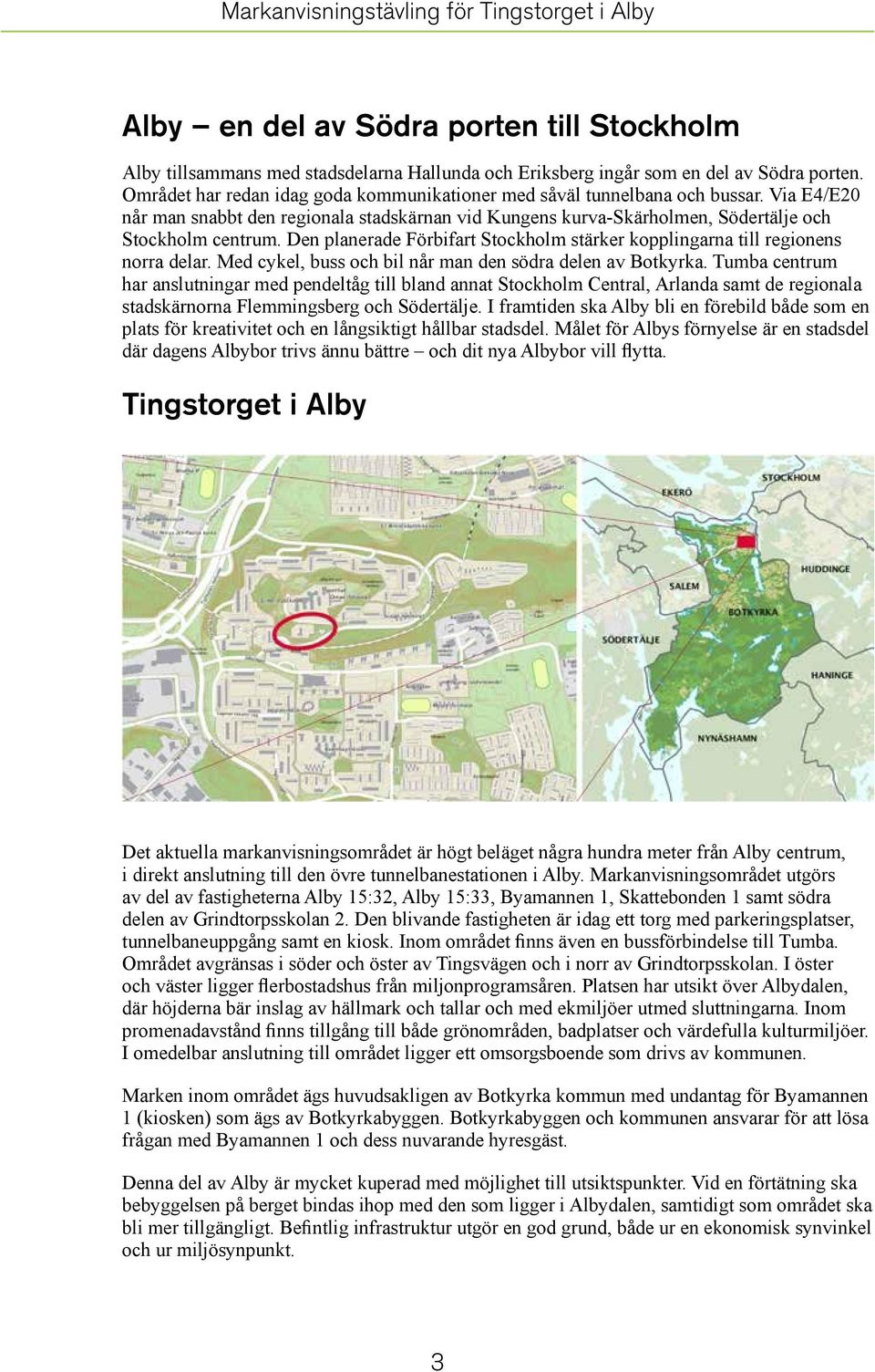 Den planerade Förbifart Stockholm stärker kopplingarna till regionens norra delar. Med cykel, buss och bil når man den södra delen av Botkyrka.