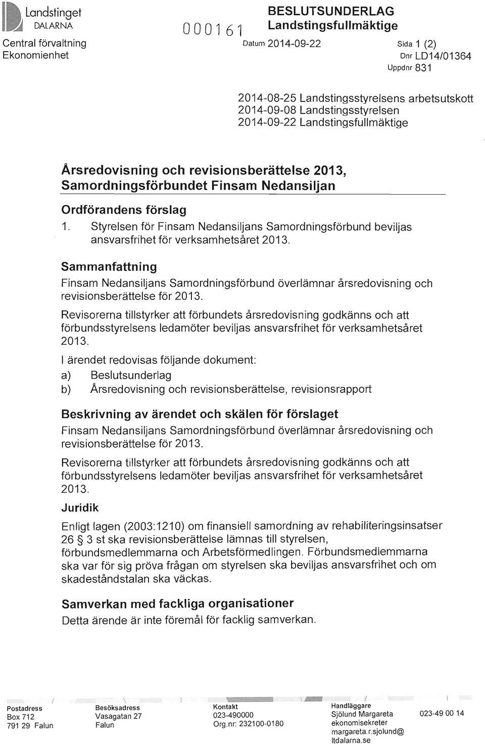 Styrelsen för Finsam Nedansiljans Samordningsförbund beviljas ansvarsfrihet för verksamhetsåret 2013.