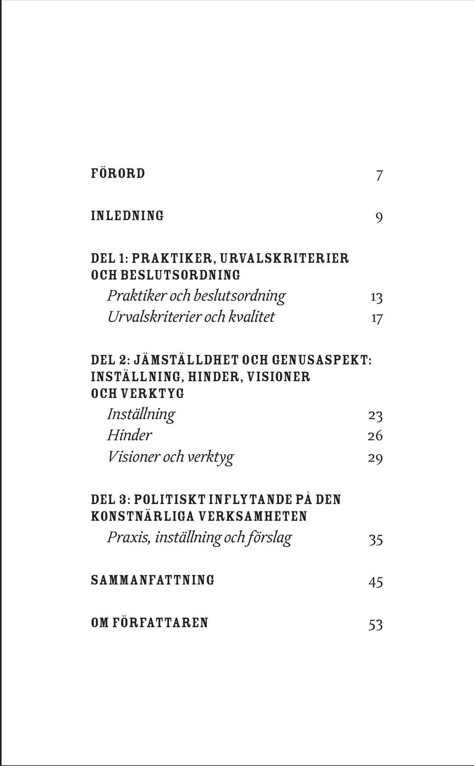 hinder, visioner och verktyg Inställning 23 Hinder 26 Visioner och verktyg 29 Del 3: Politiskt