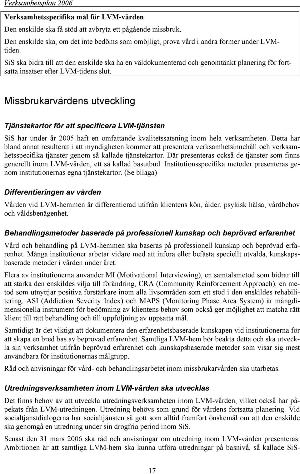 Missbrukarvårdens utveckling Tjänstekartor för att specificera LVM-tjänsten SiS har under år 2005 haft en omfattande kvalitetssatsning inom hela verksamheten.