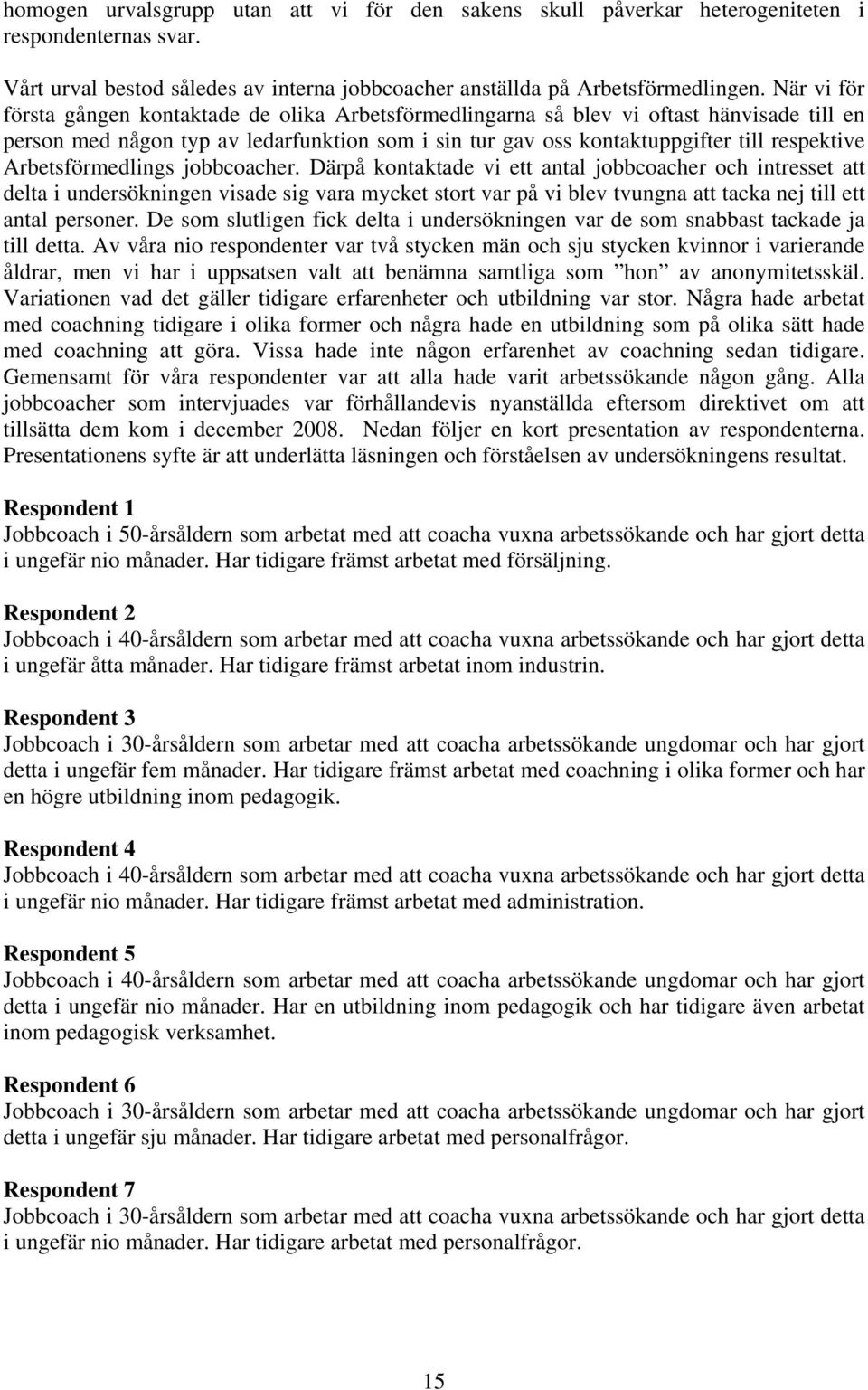 Arbetsförmedlings jobbcoacher.