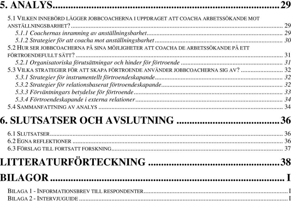 ... 32 5.3.1 Strategier för instrumentellt förtroendeskapande... 32 5.3.2 Strategier för relationsbaserat förtroendeskapande... 32 5.3.3 Förväntningars betydelse för förtroende... 33 5.3.4 Förtroendeskapande i externa relationer.