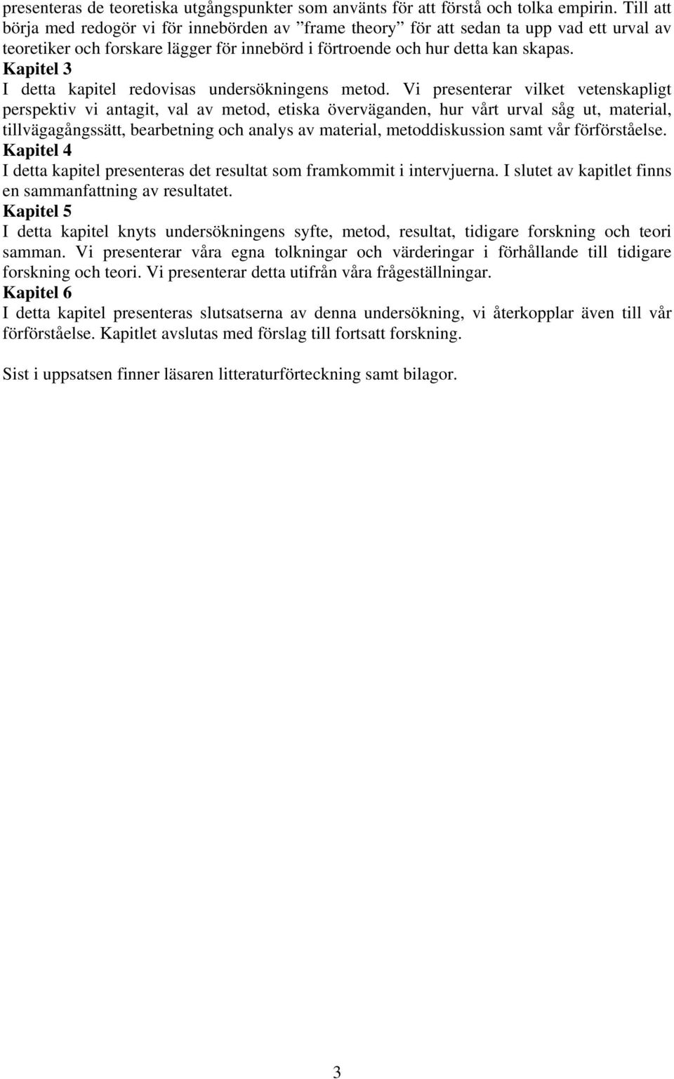 Kapitel 3 I detta kapitel redovisas undersökningens metod.